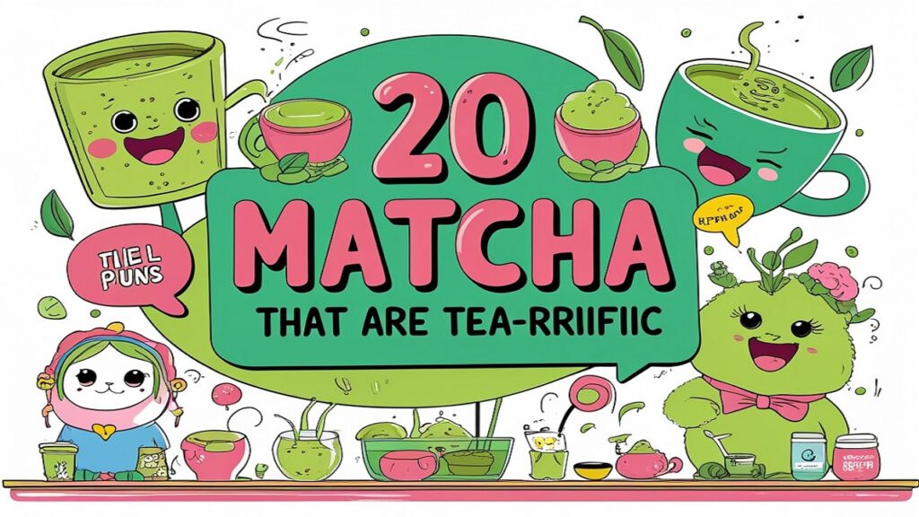120 Matcha Puns That Are Tea-rrific 2