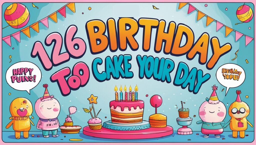 126 Birthday Puns To Cake Your Day 2