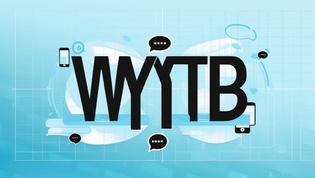 WYTB Meaning in Text: Complete Guide to This Internet Acronym 1
