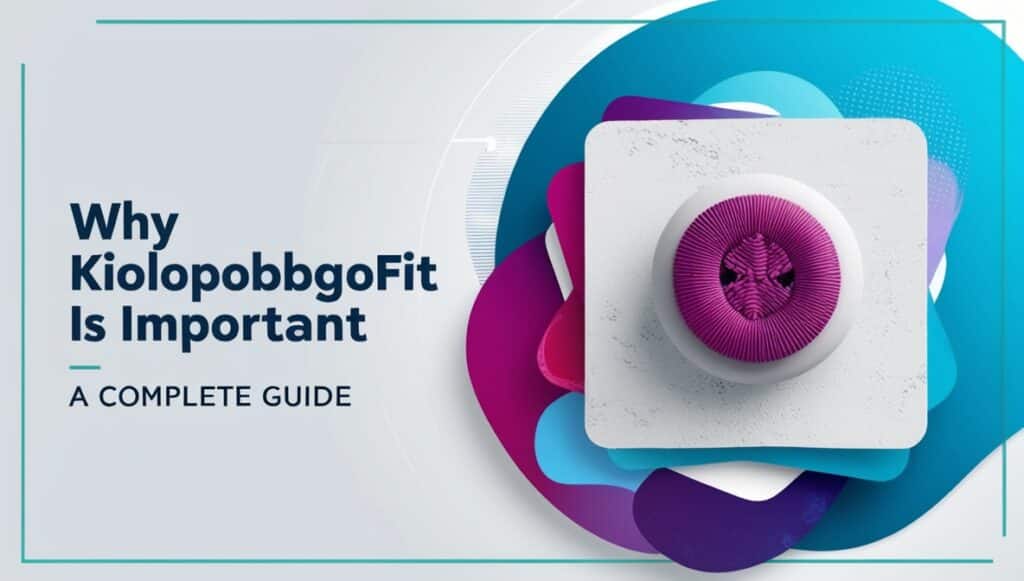 Why Kiolopobgofit Is Important: A Complete Guide 1