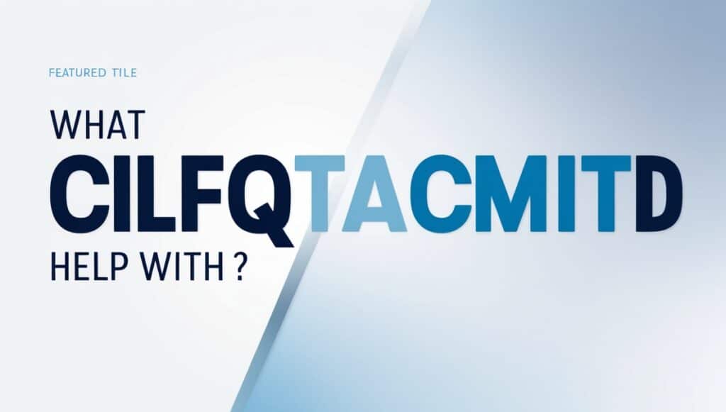What CILFQTACMITD Help With 2