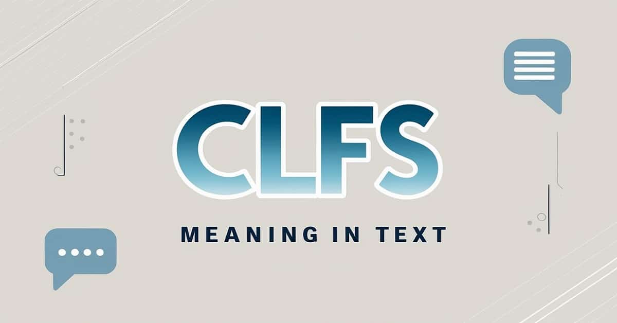 CLFS Meaning in Text: Your Ultimate Guide to This Acronym