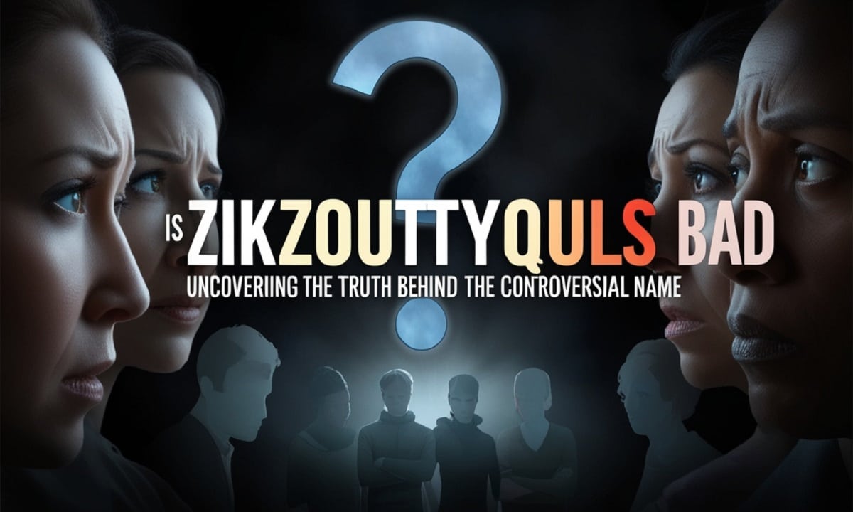 Is Zikzoutyqulsis Bad? Uncovering the Truth Behind the Controversial Name