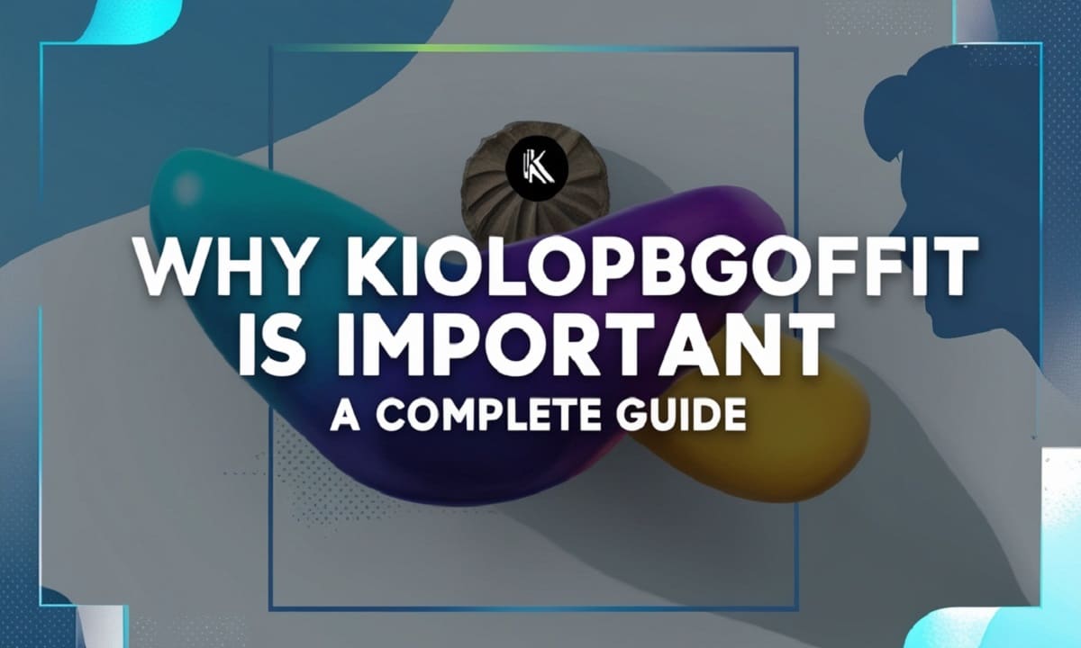 Why Kiolopobgofit Is Important: A Complete Guide