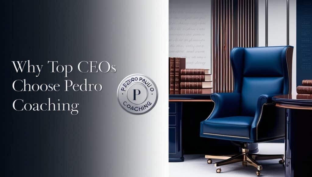 Why Top CEOs Choose Pedro Paulo Coaching: The Strategic Advantage That Transforms Leadership 1