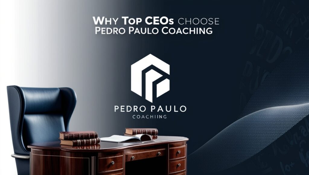 Why Top CEOs Choose Pedro Paulo Coaching: The Strategic Advantage That Transforms Leadership 2
