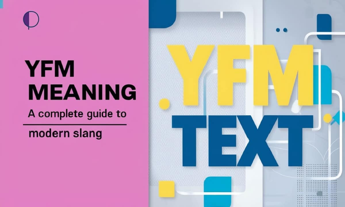 YFM Meaning in Text: Complete Guide to This Modern Slang
